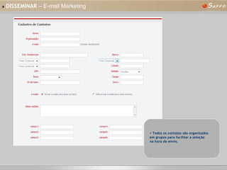 »   DISSEMINAR  – E-mail Marketing Todos os contatos são organizados em grupos para facilitar a seleção na hora do envio. 
