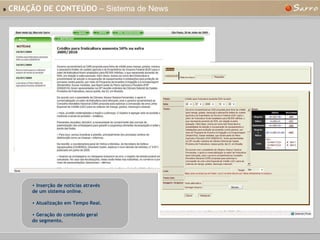 »   CRIAÇÃO DE CONTEÚDO  – Sistema de News Inserção de notícias através de um sistema online. Atualização em Tempo Real. Geração do conteúdo geral do segmento. 