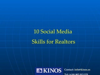 Contact:  [email_address] Tel: (+34) 902 013 525 10 Social Media  Skills for Realtors 