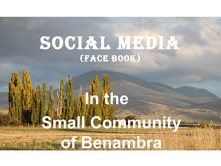Social Media
    (Face Book)



     In the
Small Community
  of Benambra
 