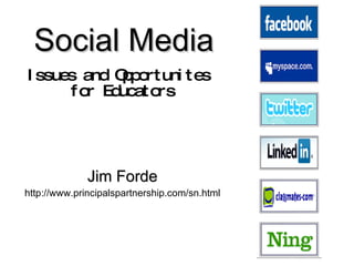 Social Media   Issues and Opportunites  for Educators Jim Forde http://www.principalspartnership.com/sn.html 