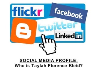 SOCIAL MEDIA PROFILE:
Who is Taylah Florence Kleid?
 
