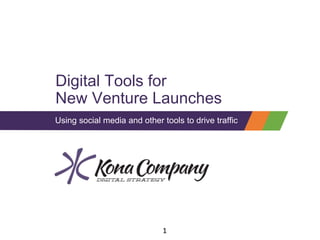‹#›
Digital Tools for
New Venture Launches
Using social media and other tools to drive traffic
1
 