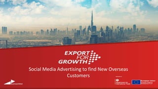 Social Media Advertising to find New Overseas
Customers
 