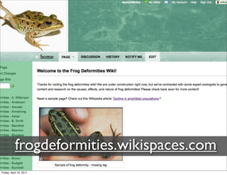 frogdeformities.wikispaces.com
Friday, April 15, 2011
 