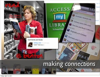 making connections
Friday, April 15, 2011
 