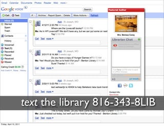 text the library 816-343-8LIB
Friday, April 15, 2011
 