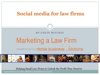 Social media for law firms

BY COLIN RITCHIE

Helping Small Law Firms to Unlock the Profit They Deserve
Social Media for Law Firms, Marketing, Social Media for Lawyers

 