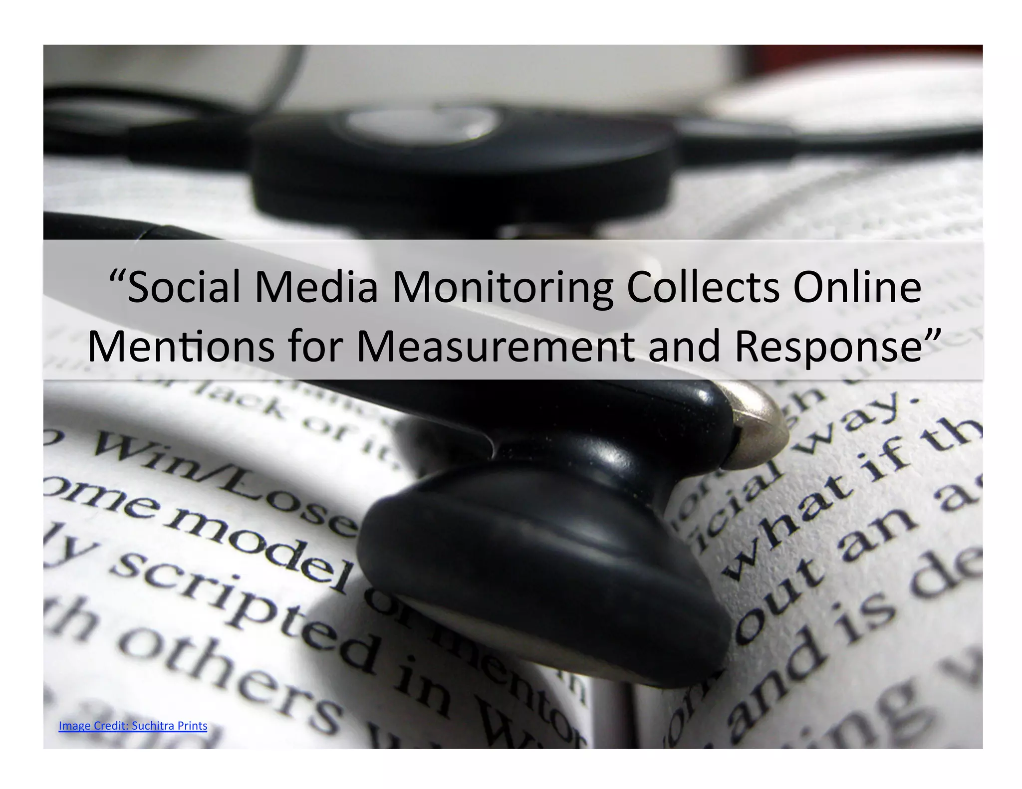 “Social Media Monitoring Collects Online 
     Men-ons for Measurement and Response” 




Image Credit: Suchitra Prints 
 