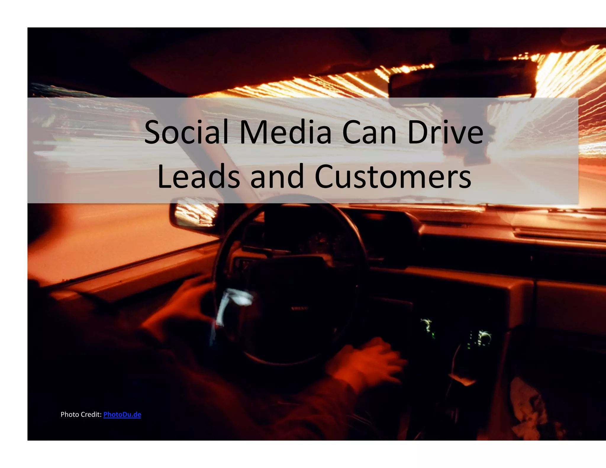 Social Media Can Drive  
                             Leads and Customers 




Photo Credit: PhotoDu.de 
 