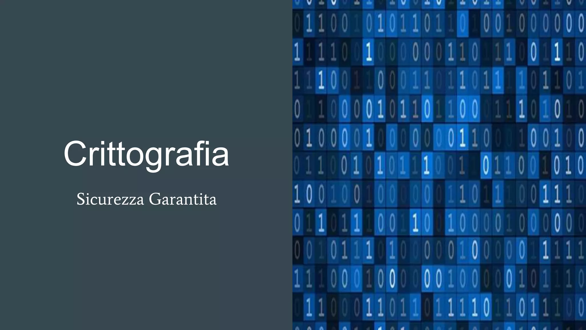 Crittografia
Sicurezza Garantita
 