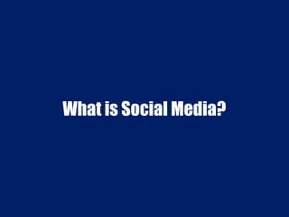 What is Social Media? 