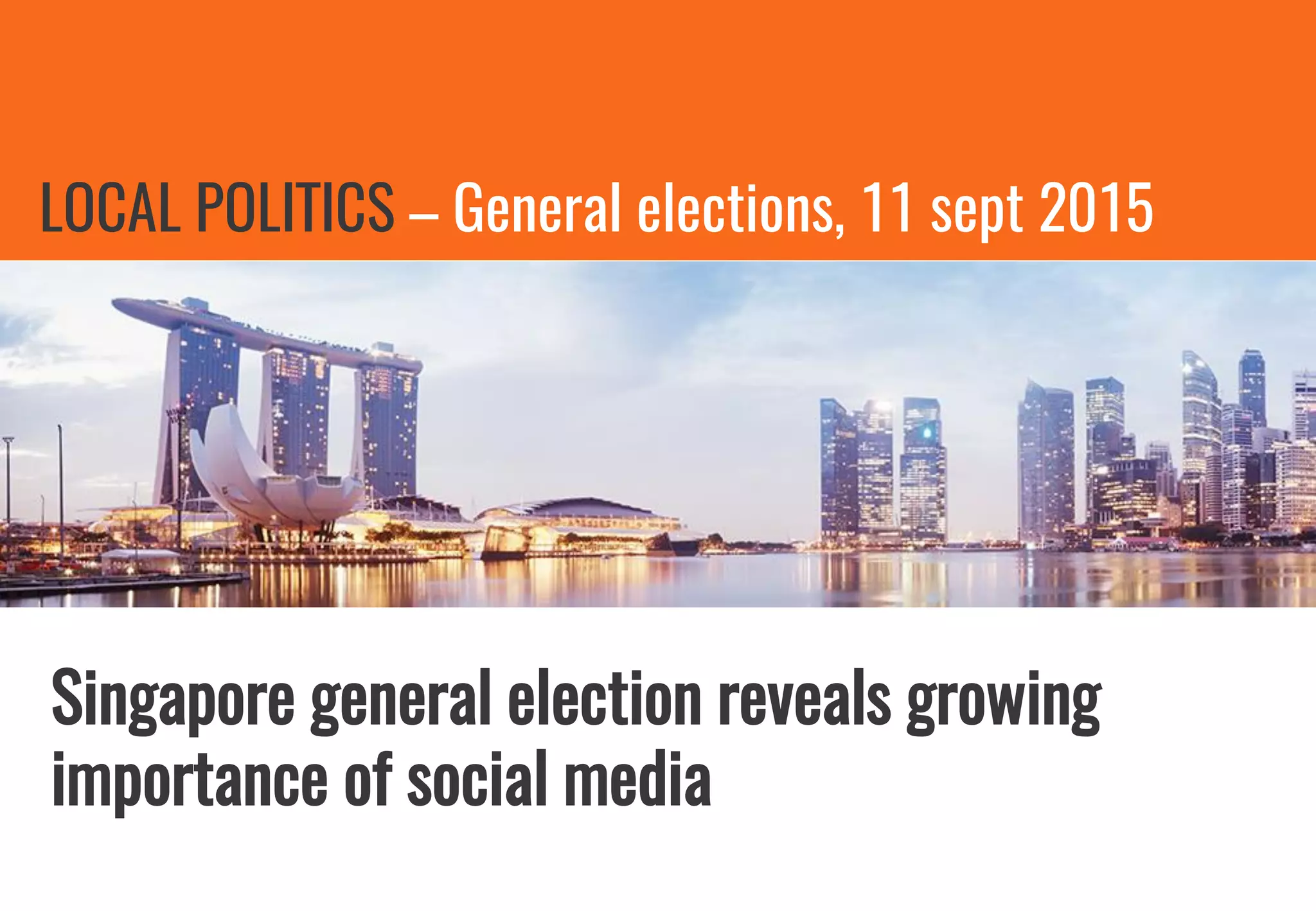 LOCAL POLITICS – General elections, 11 sept 2015
Singapore general election reveals growing
importance of social media
 