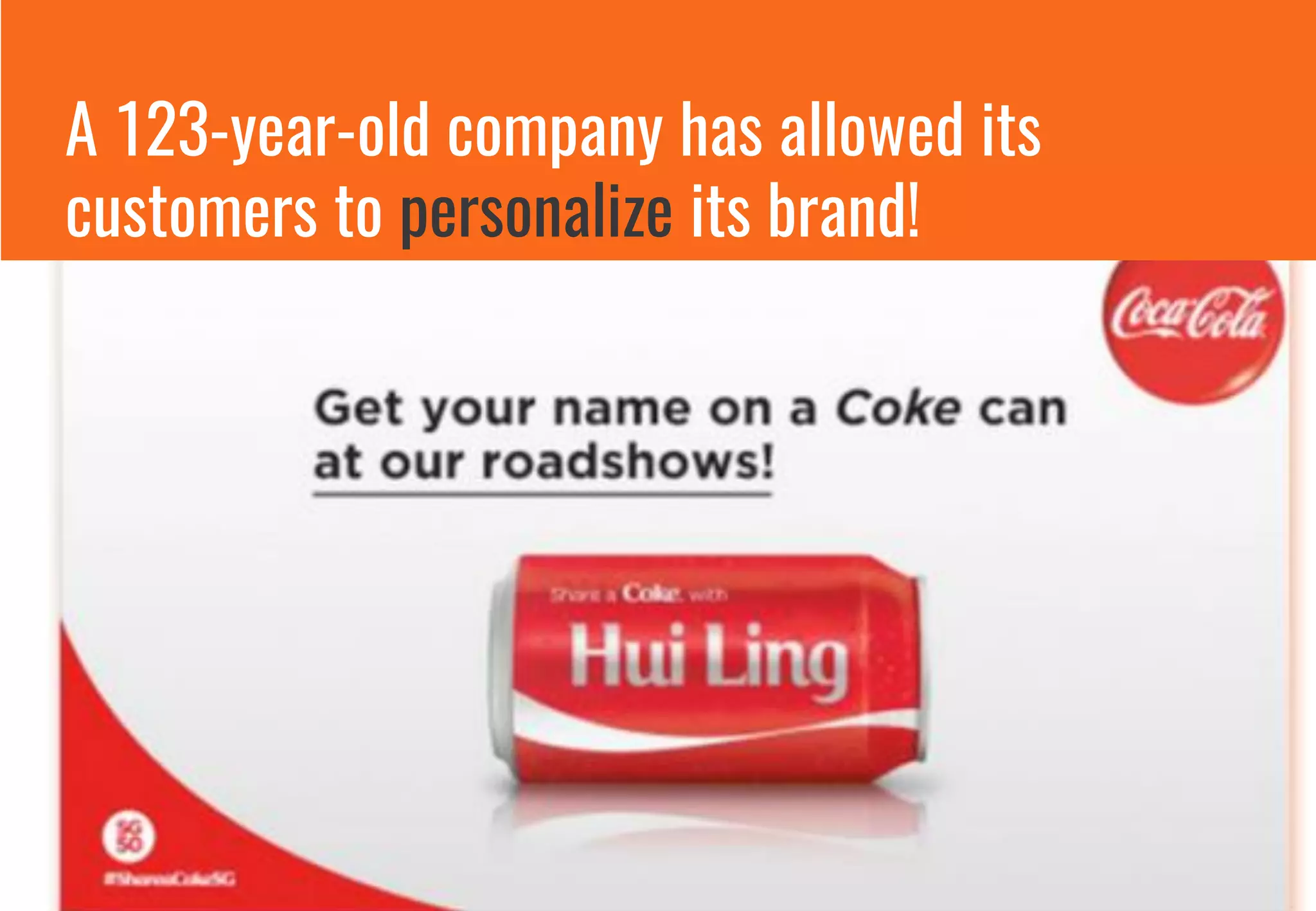 A 123-year-old company has allowed its
customers to personalize its brand!
 