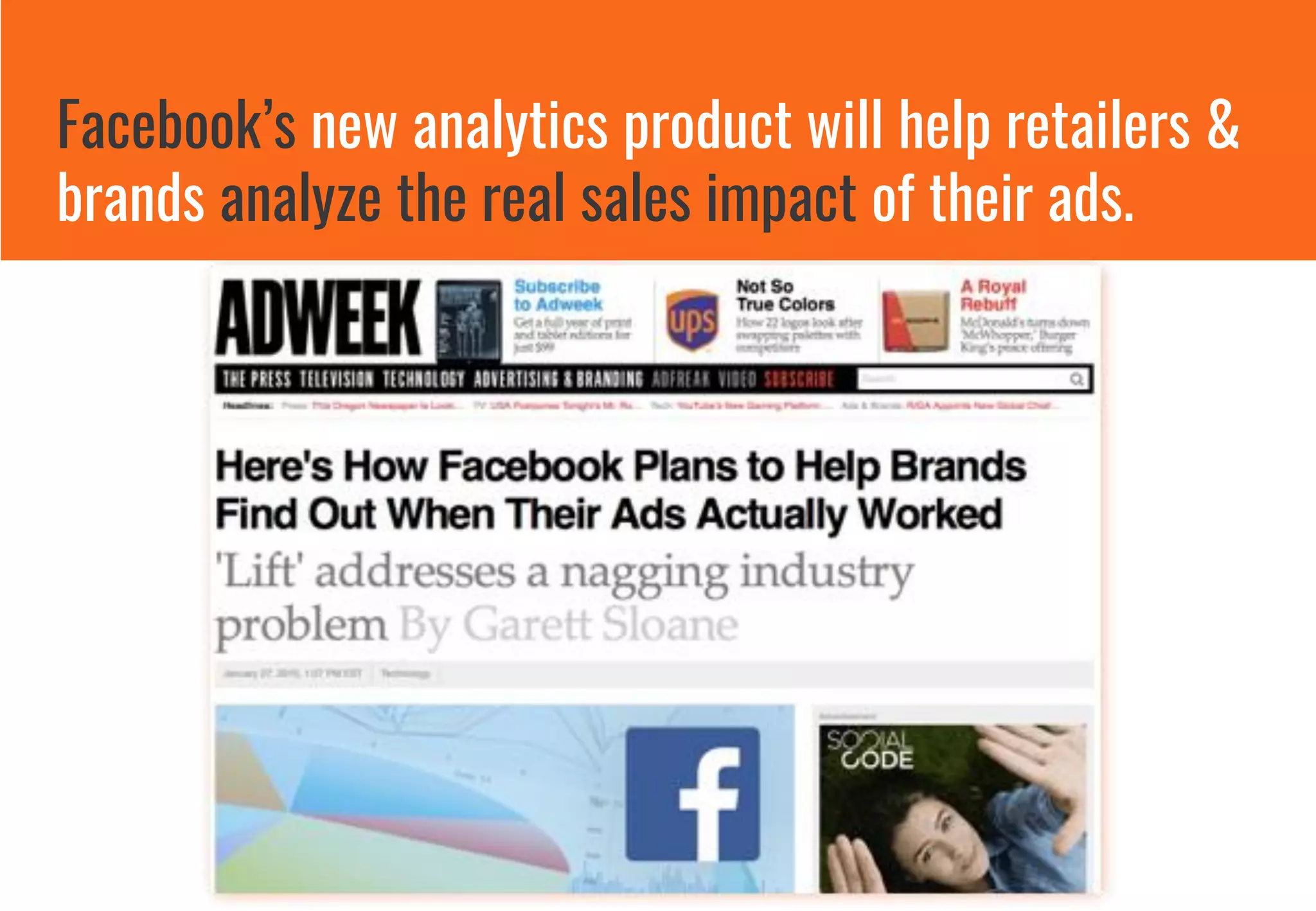 Facebook’s new analytics product will help retailers &
brands analyze the real sales impact of their ads.
 