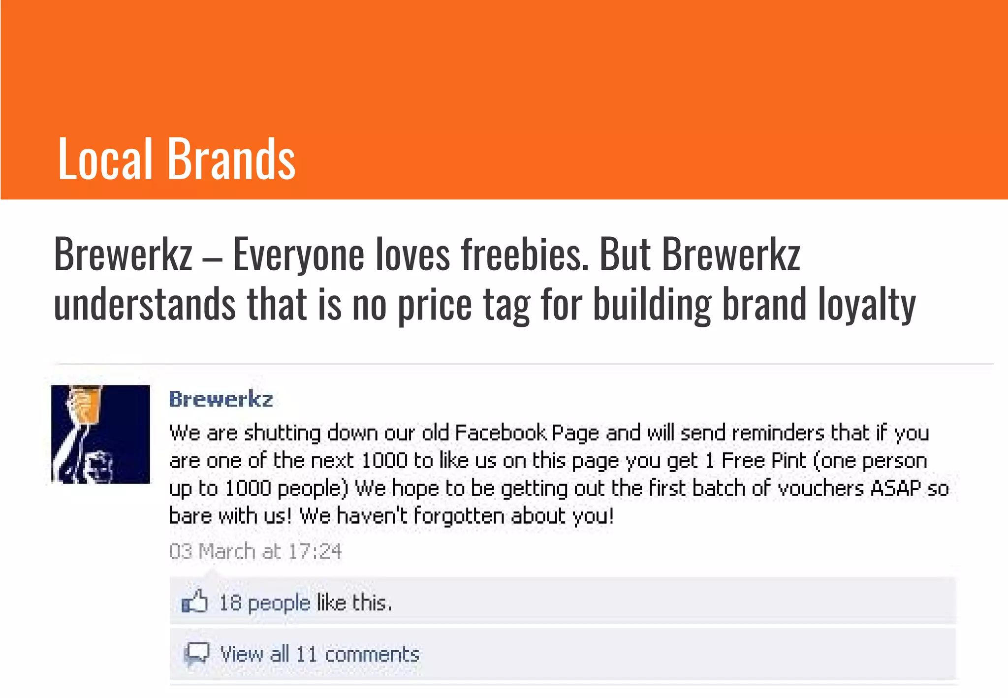 Brewerkz – Everyone loves freebies. But Brewerkz
understands that is no price tag for building brand loyalty
Local Brands
 