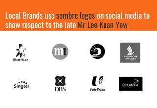 Local Brands use sombre logos on social media to
show respect to the late Mr Lee Kuan Yew
 