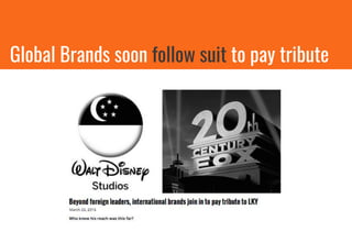 Global Brands soon follow suit to pay tribute
 