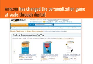 Amazon has changed the personalization game
at scale through digital!
 