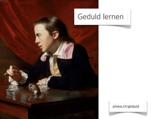 Geduld lernen

phwa.ch/geduld

 