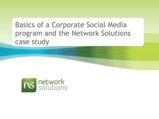 Basics of a Corporate Social Media program and the Network Solutions case study 