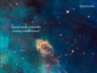 Social media solutions „ crowd  collaboration “ Atryia.com 