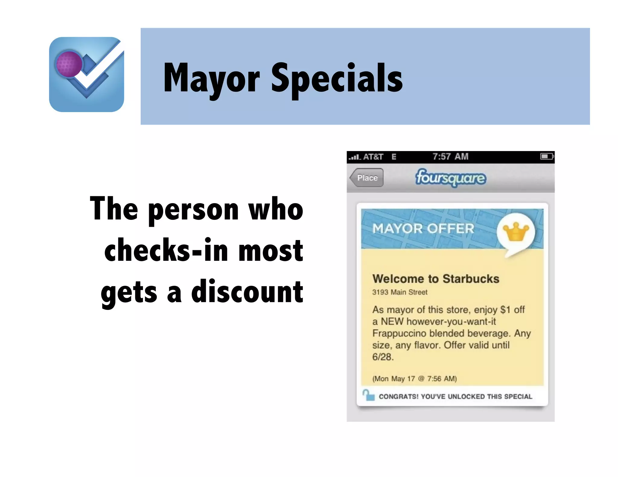 Mayor Specials


The person who
 checks-in most
 gets a discount
 