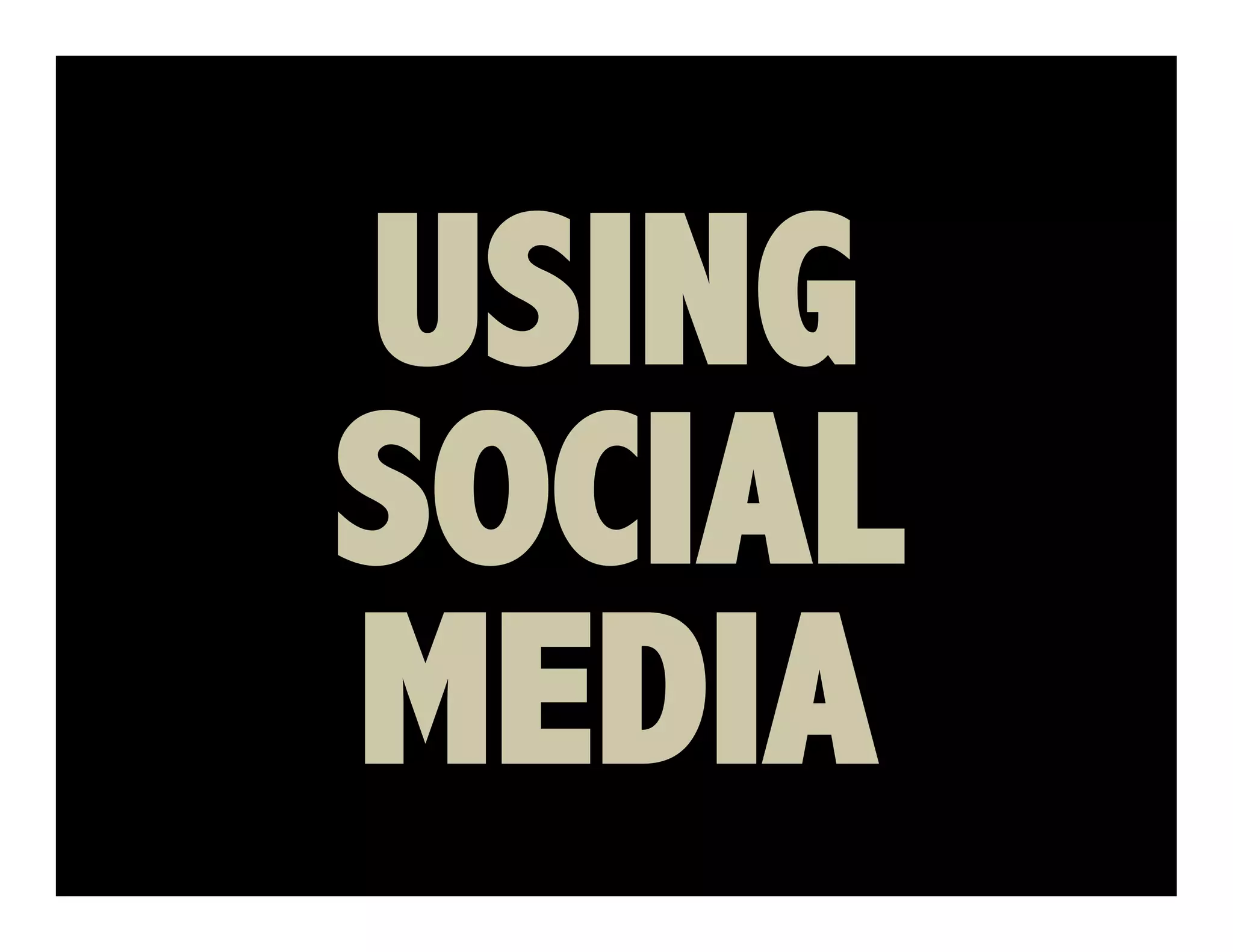 USING
SOCIAL
MEDIA
 
