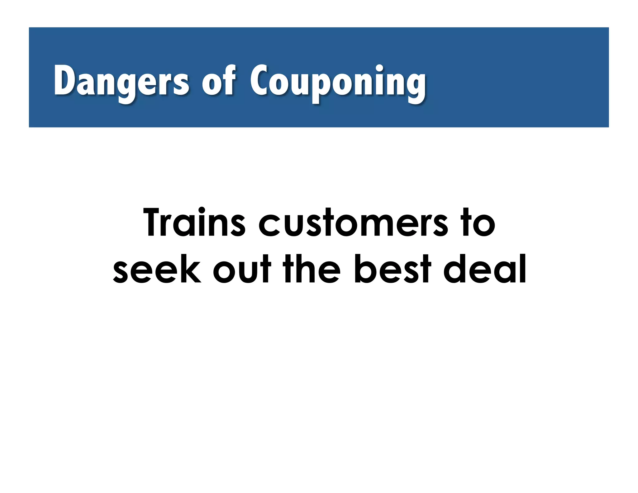 Trains customers to
seek out the best deal
 