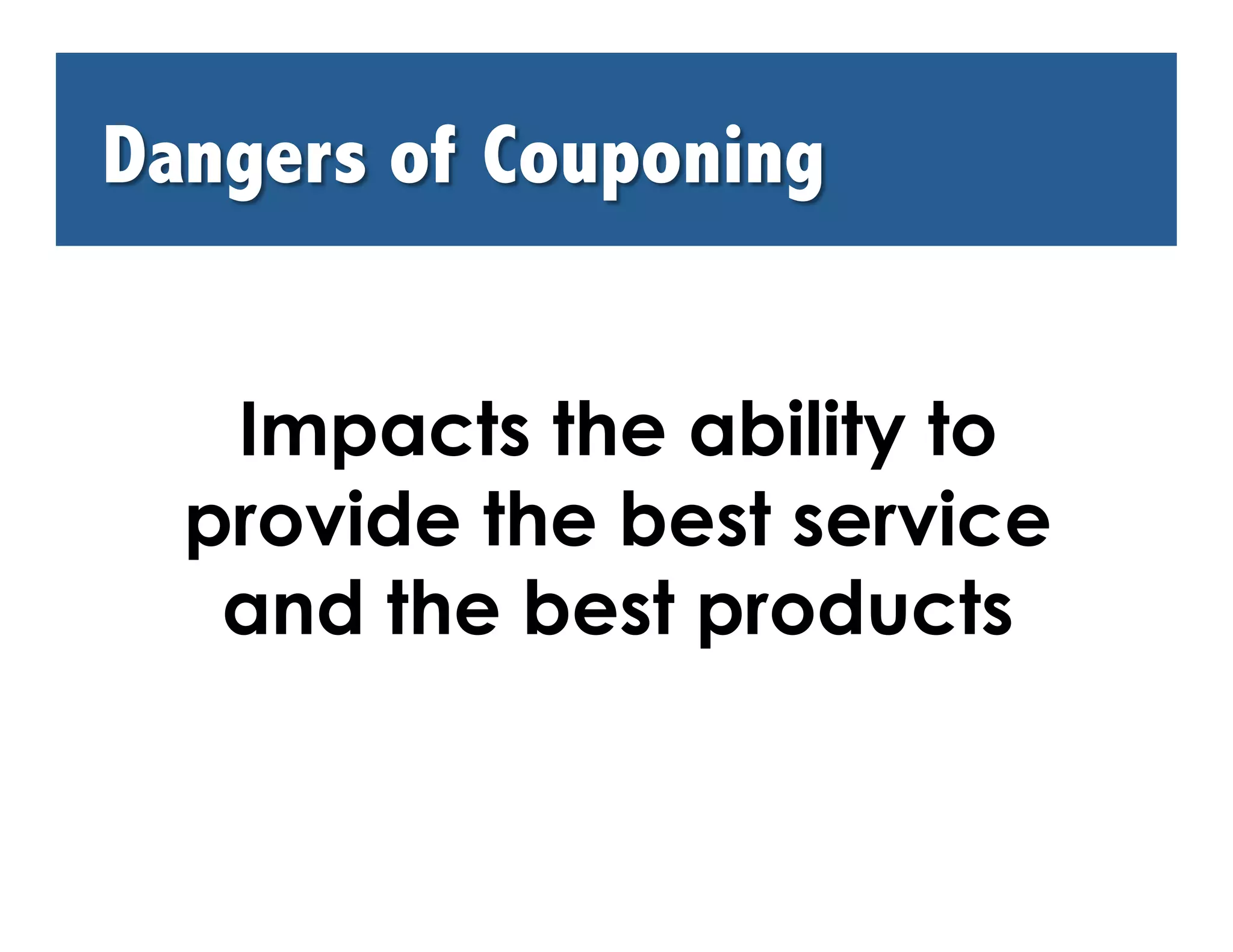 Impacts the ability to
provide the best service
 and the best products
 