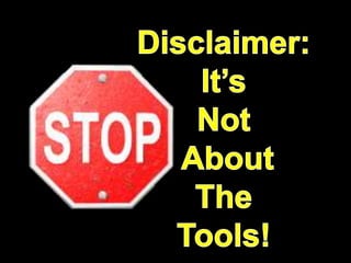 Disclaimer:It’s Not About The Tools!