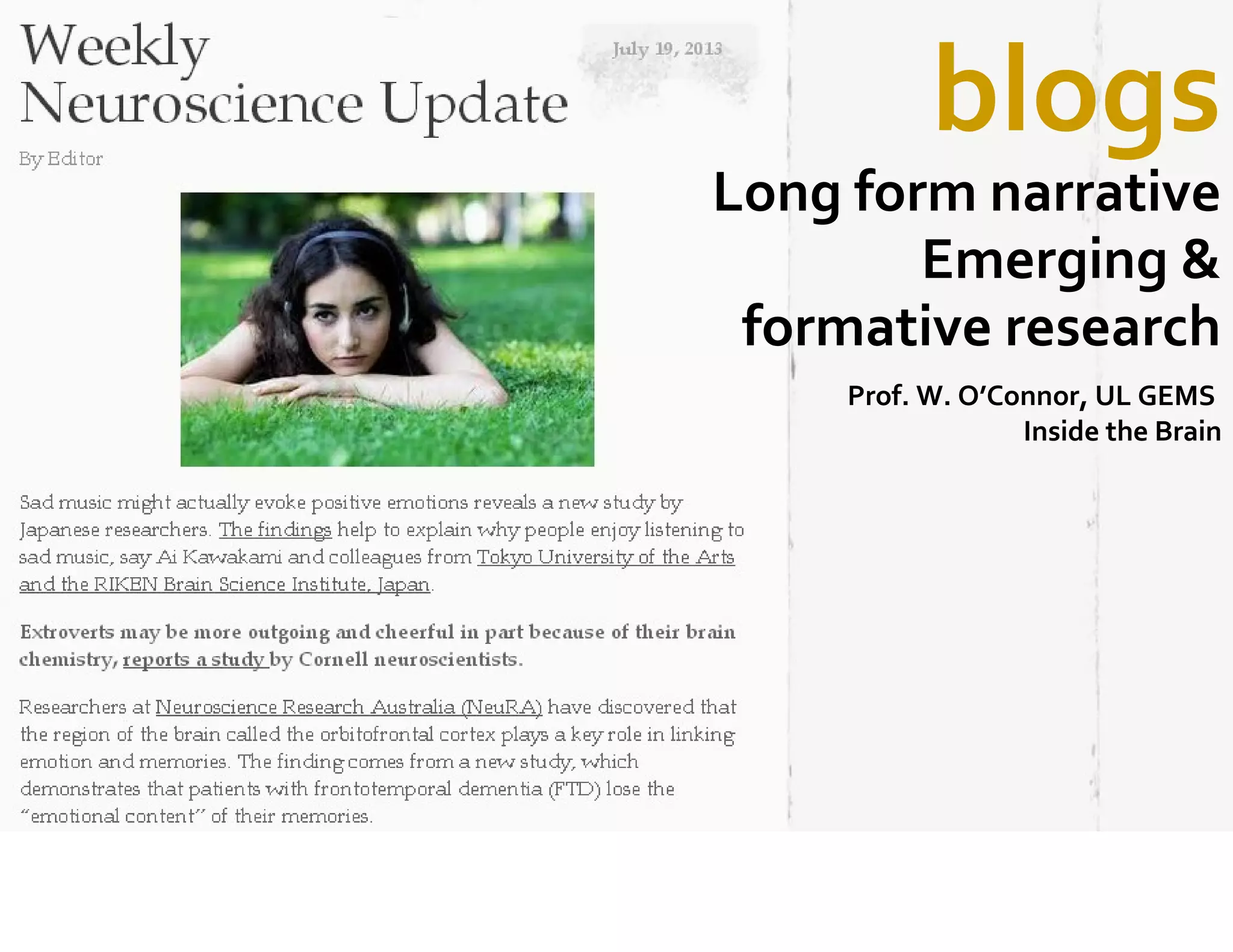 blogs
Long form narrative
Emerging &
formative research
Prof. W. O’Connor, UL GEMS
Inside the Brain
 