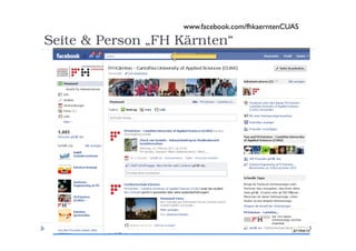 www.facebook.com/fhkaerntenCUAS

Seite & Person „FH Kärnten“




            Social Media Schulung - Sandra Perusch         08.03.2011
 