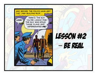 LESSON #2
– Be Real
 