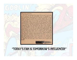 “TODAY’S FAN IS TOMORROW’S INFLUENCER”
 