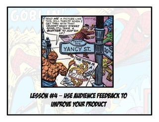 LESSON #4 – USE AUDIENCE FEEDBACK TO
IMPROVE YOUR PRODUCT
 