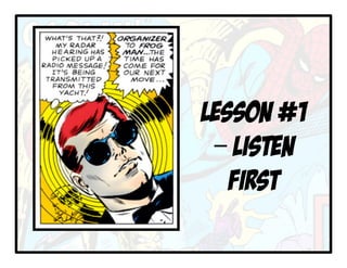 LESSON #1
– LISTEN
FIRST
 