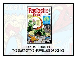 FANTASTIC FOUR #1
THE START OF THE MARVEL AGE OF COMICS
 