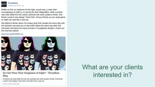 What are your clients
interested in?
 