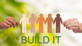 BUILD IT
 