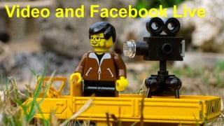 Video and Facebook Live
 