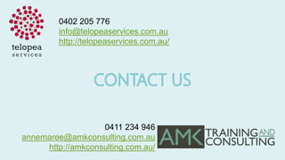 0402 205 776
info@telopeaservices.com.au
http://telopeaservices.com.au/
0411 234 946
annemaree@amkconsulting.com.au
http://amkconsulting.com.au/
 