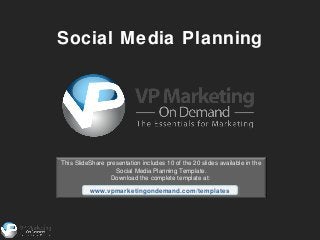 Social Media Planning




This SlideShare presentation includes 10 of the 20 slides available in the
                   Social Media Planning Template.
                 Download the complete template at:

          www.vpmarketingondemand.com/templates
           www.vpmarketingondemand.com/templates
 