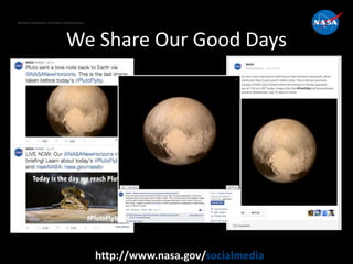 National Aeronautics and Space Administration
http://www.nasa.gov/socialmedia
We Share Our Good Days
 