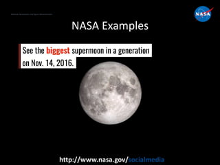 National Aeronautics and Space Administration
http://www.nasa.gov/socialmedia
NASA Examples
 