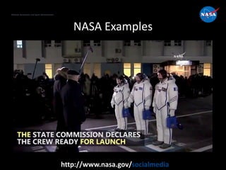 National Aeronautics and Space Administration
http://www.nasa.gov/socialmedia
NASA Examples
 
