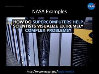 National Aeronautics and Space Administration
http://www.nasa.gov/socialmedia
NASA Examples
 