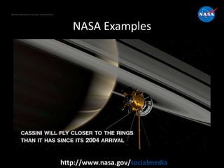 National Aeronautics and Space Administration
http://www.nasa.gov/socialmedia
NASA Examples
 