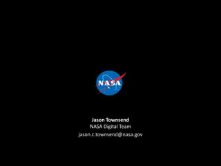 National Aeronautics and Space Administration
http://www.nasa.gov/socialmedia
Jason Townsend
NASA Digital Team
jason.c.townsend@nasa.gov
Your Title Here 60
 