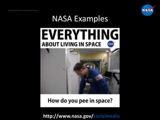 National Aeronautics and Space Administration
http://www.nasa.gov/socialmedia
NASA Examples
 